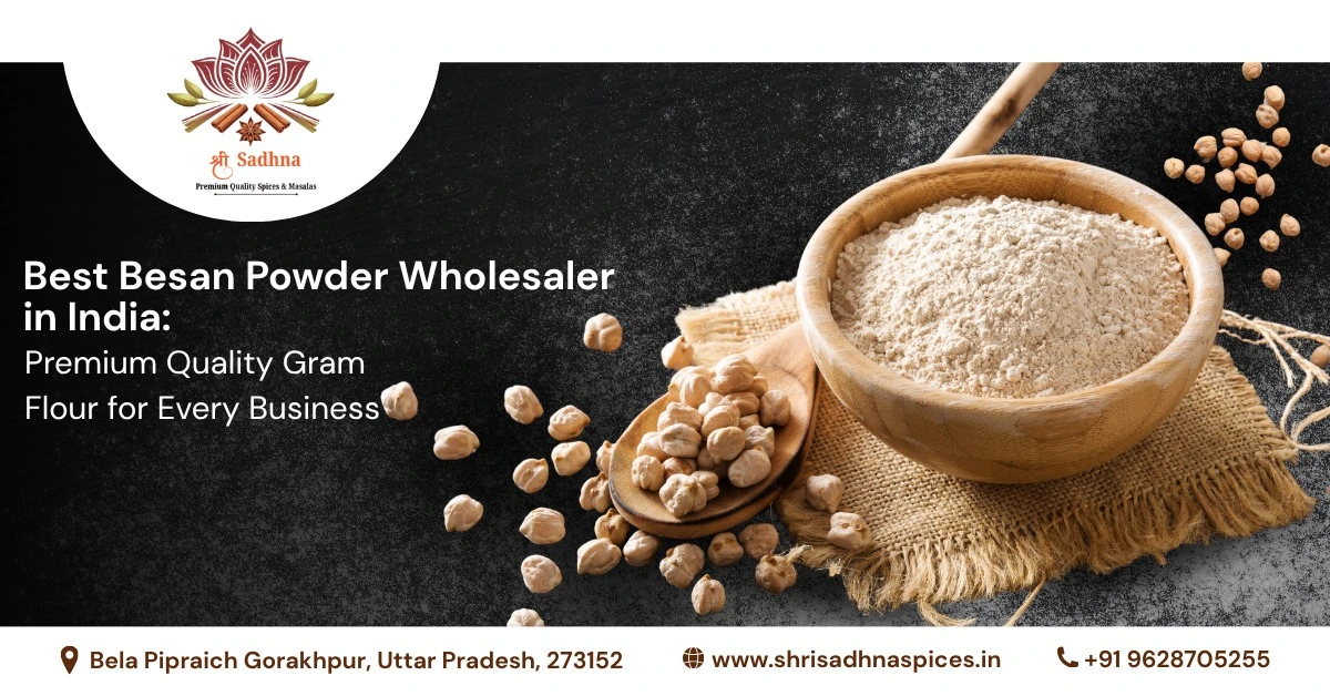 Best Besan Powder Wholesaler in India: Premium Quality Gram Flour for Every Business